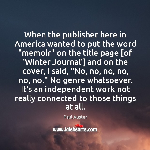 When the publisher here in America wanted to put the word “memoir” Paul Auster Picture Quote