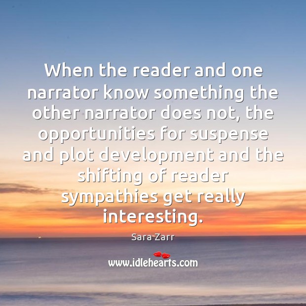 When the reader and one narrator know something the other narrator does Sara Zarr Picture Quote