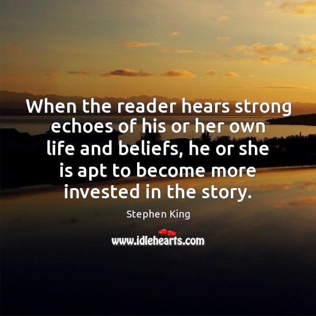 When the reader hears strong echoes of his or her own life Stephen King Picture Quote