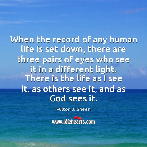 When the record of any human life is set down, there are Fulton J. Sheen Picture Quote