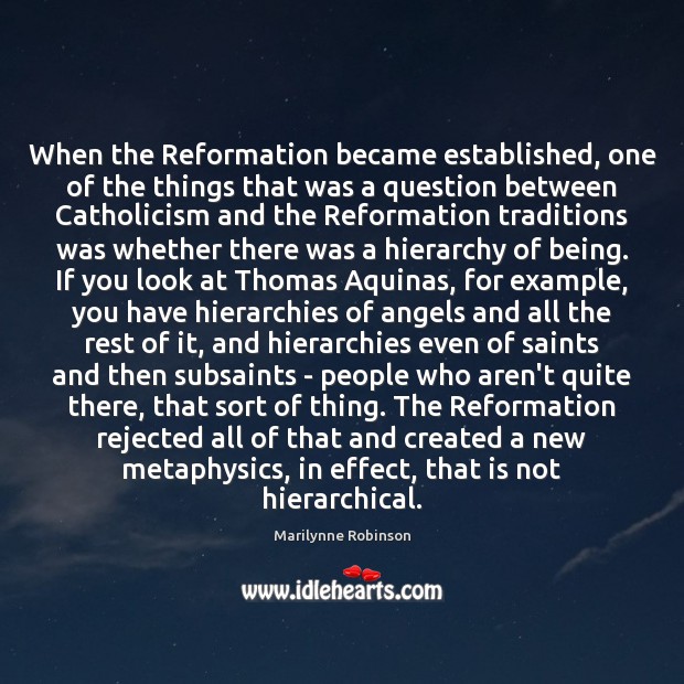 When the Reformation became established, one of the things that was a Marilynne Robinson Picture Quote