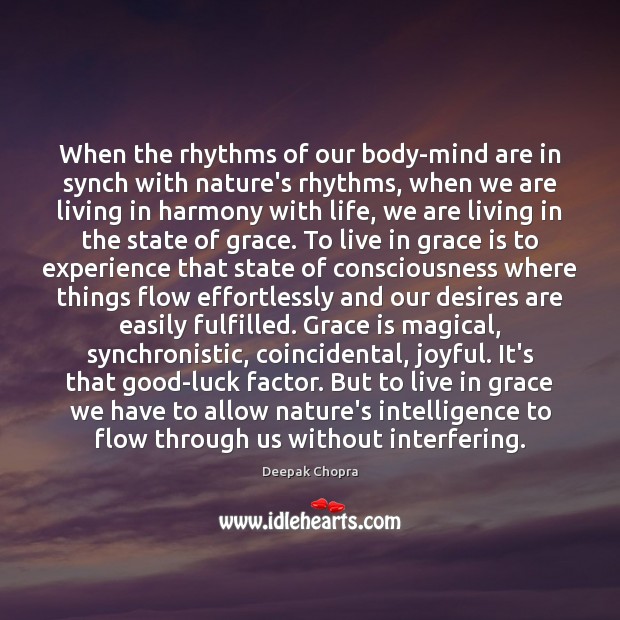 When the rhythms of our body-mind are in synch with nature’s rhythms, Deepak Chopra Picture Quote