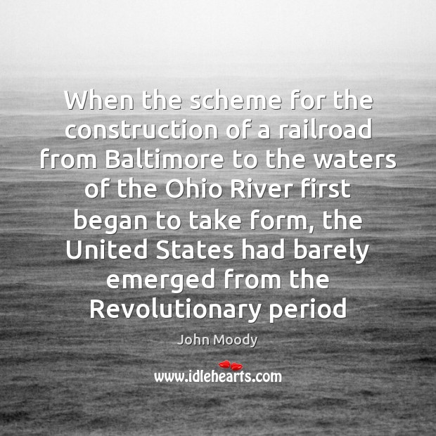When the scheme for the construction of a railroad from Baltimore to John Moody Picture Quote