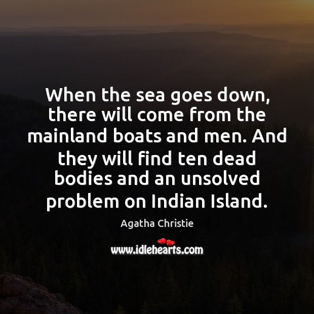 When the sea goes down, there will come from the mainland boats Agatha Christie Picture Quote