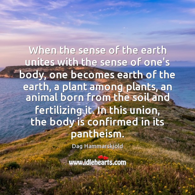 When the sense of the earth unites with the sense of one’s Dag Hammarskjöld Picture Quote