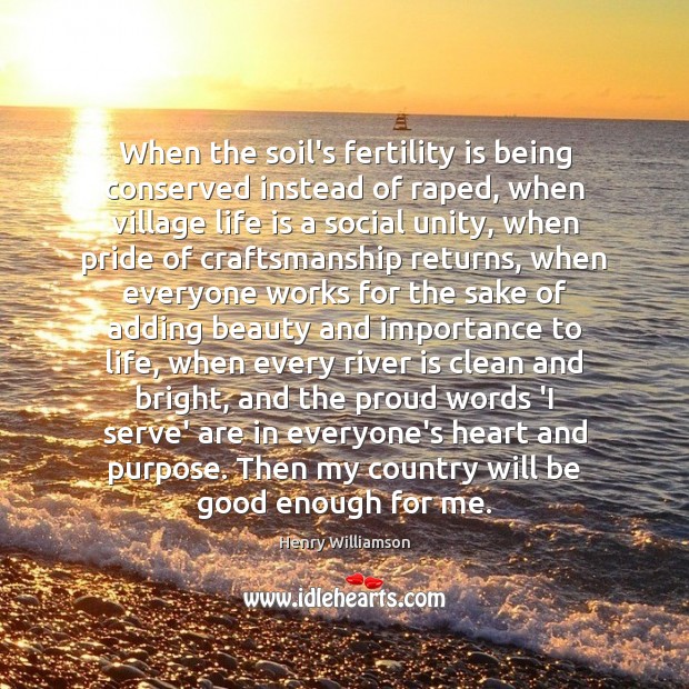 When the soil’s fertility is being conserved instead of raped, when village Life Quotes Image
