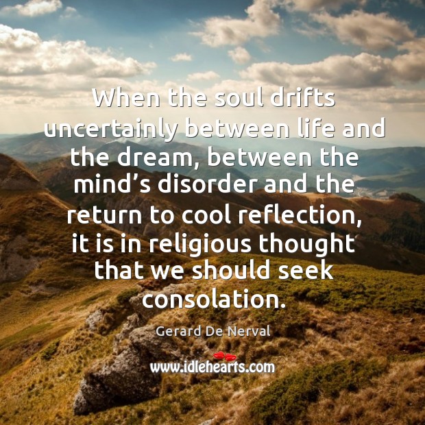 When the soul drifts uncertainly between life and the dream Gerard De Nerval Picture Quote