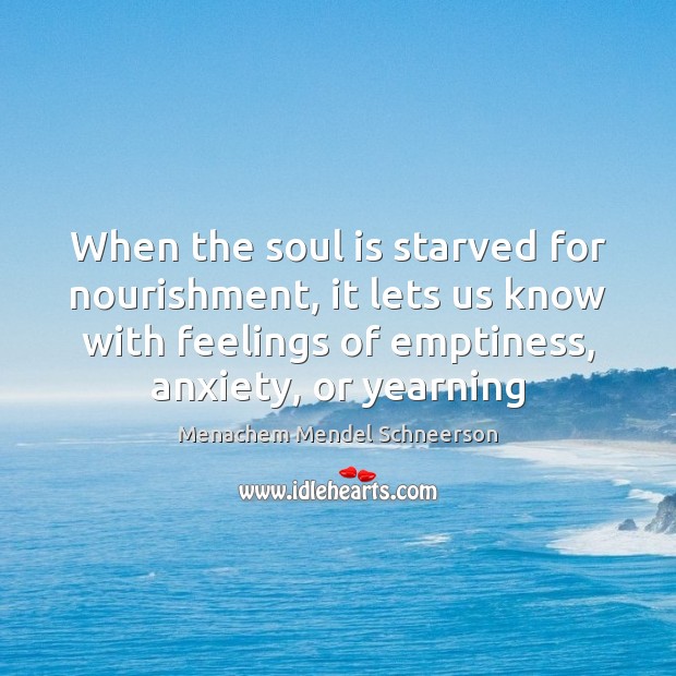 When the soul is starved for nourishment, it lets us know with Image