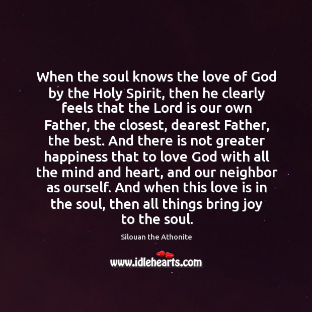 When the soul knows the love of God by the Holy Spirit, Silouan the Athonite Picture Quote