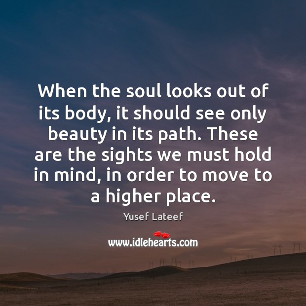 When the soul looks out of its body, it should see only Image