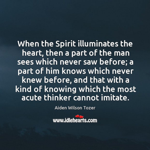 When the Spirit illuminates the heart, then a part of the man Image
