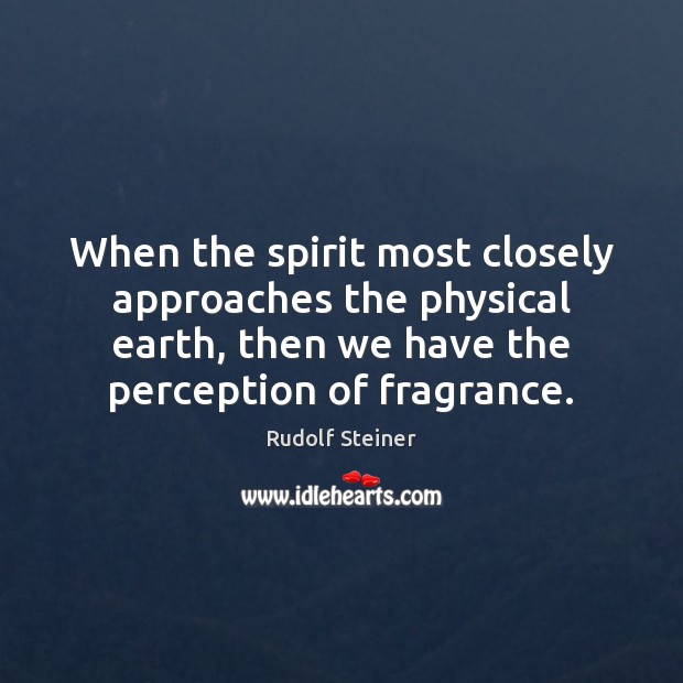 When the spirit most closely approaches the physical earth, then we have Earth Quotes Image