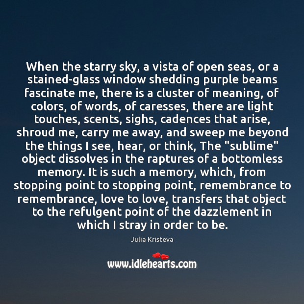 When the starry sky, a vista of open seas, or a stained-glass Julia Kristeva Picture Quote