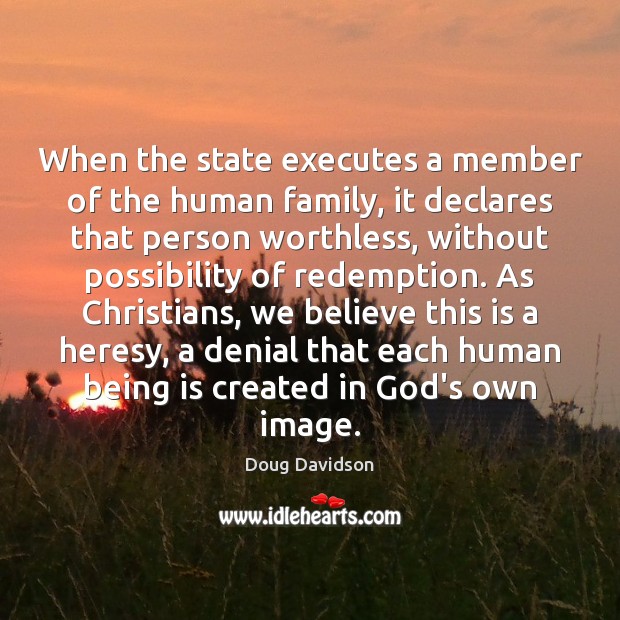 When the state executes a member of the human family, it declares Image