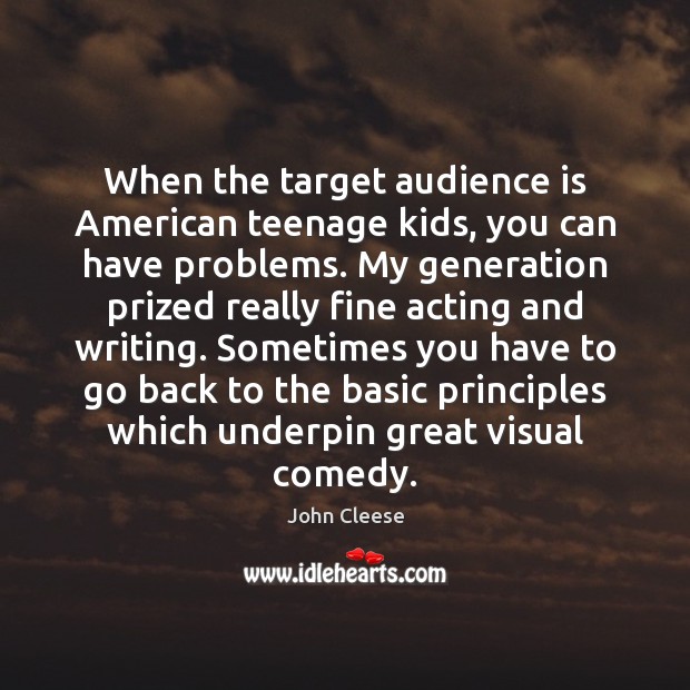 When the target audience is American teenage kids, you can have problems. John Cleese Picture Quote