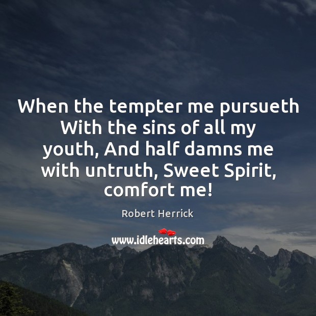 When the tempter me pursueth With the sins of all my youth, Robert Herrick Picture Quote