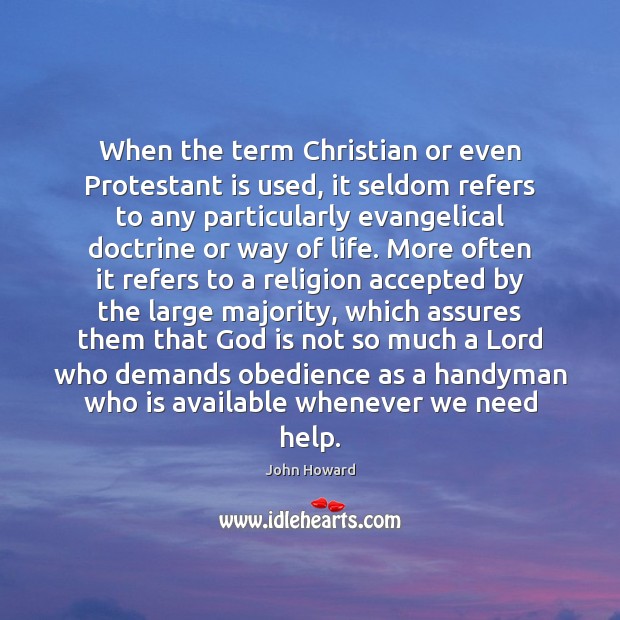 When the term Christian or even Protestant is used, it seldom refers John Howard Picture Quote