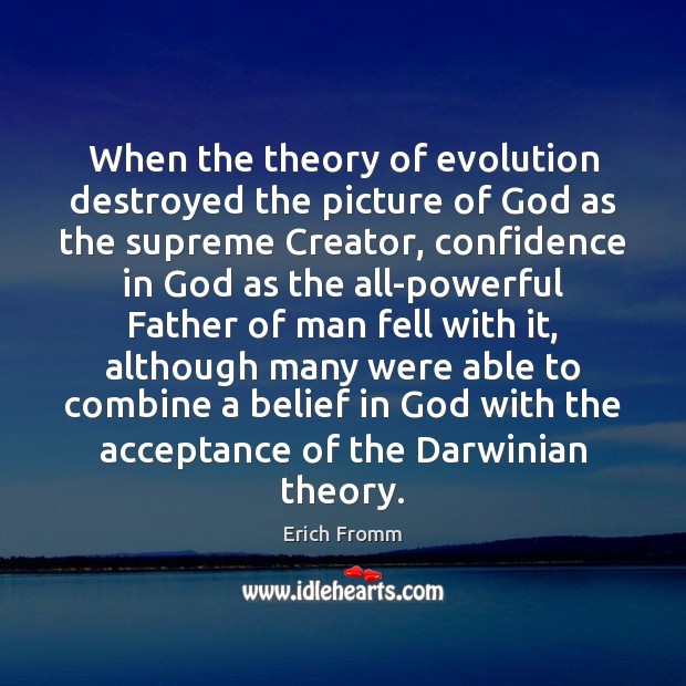 When the theory of evolution destroyed the picture of God as the Erich Fromm Picture Quote