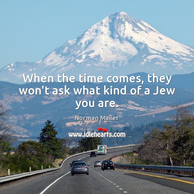 When the time comes, they won’t ask what kind of a Jew you are. Image