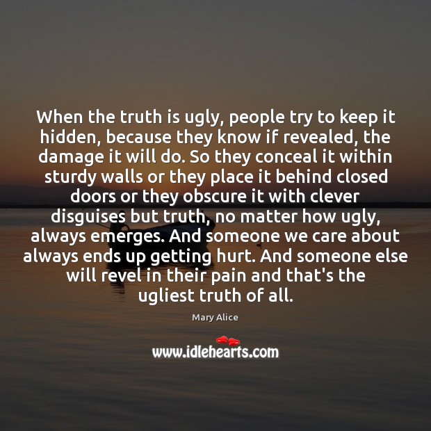 When the truth is ugly, people try to keep it hidden, because Mary Alice Picture Quote