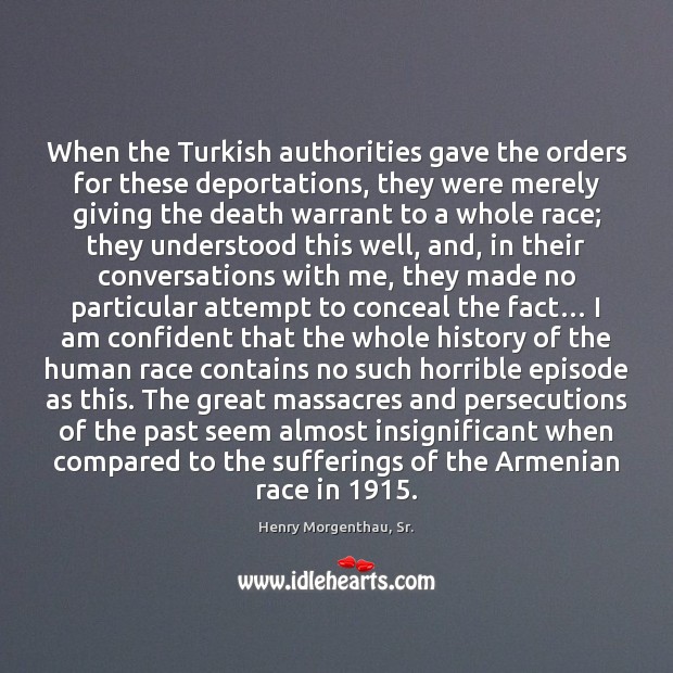 When the Turkish authorities gave the orders for these deportations, they were Henry Morgenthau, Sr. Picture Quote