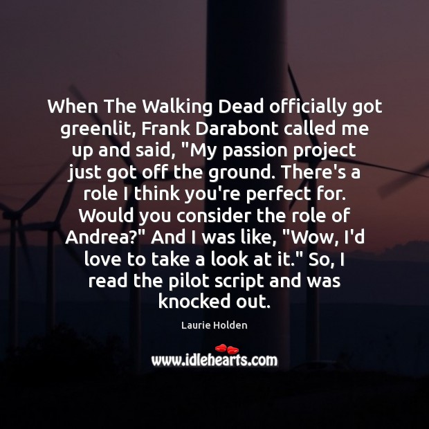 When The Walking Dead officially got greenlit, Frank Darabont called me up Laurie Holden Picture Quote