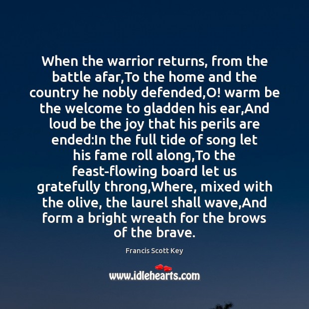 When the warrior returns, from the battle afar,To the home and Francis Scott Key Picture Quote
