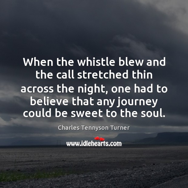 When the whistle blew and the call stretched thin across the night, Charles Tennyson Turner Picture Quote