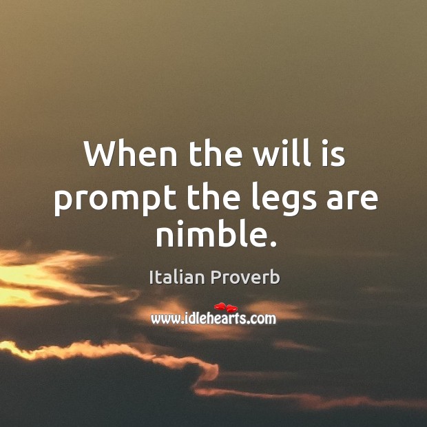 When the will is prompt the legs are nimble. Image
