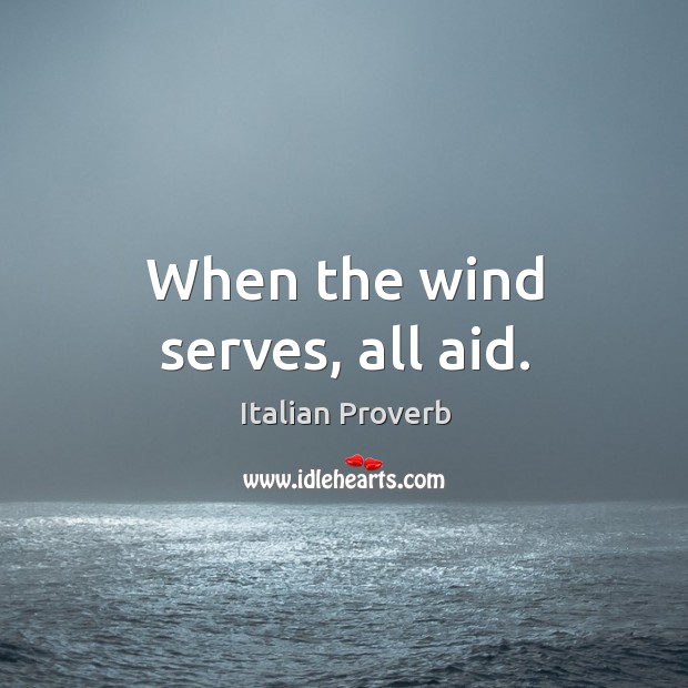 When the wind serves, all aid. Image