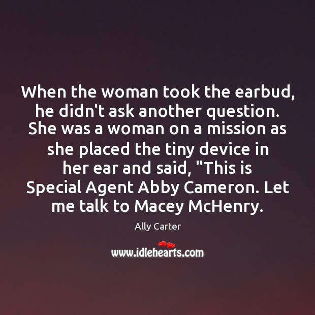 When the woman took the earbud, he didn’t ask another question. She Image