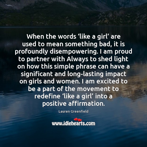 When the words ‘like a girl’ are used to mean something bad, Lauren Greenfield Picture Quote