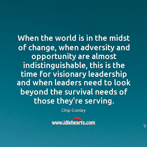 When the world is in the midst of change, when adversity and Chip Conley Picture Quote