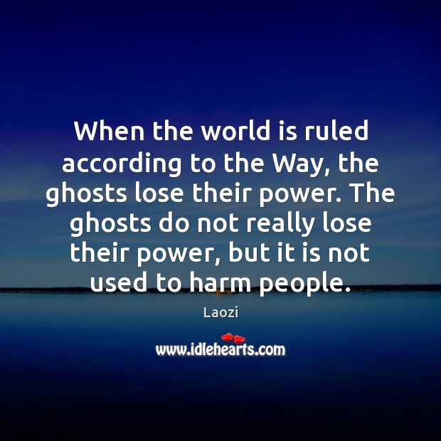 When the world is ruled according to the Way, the ghosts lose Laozi Picture Quote