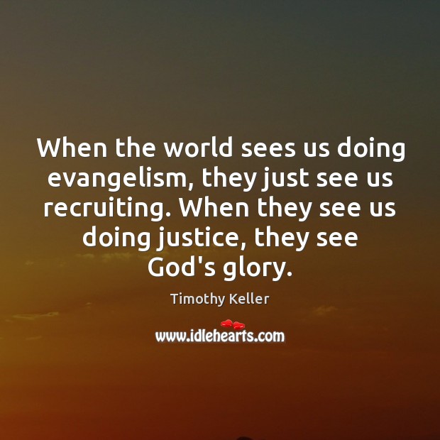When the world sees us doing evangelism, they just see us recruiting. Timothy Keller Picture Quote