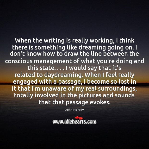 When the writing is really working, I think there is something like Dreaming Quotes Image