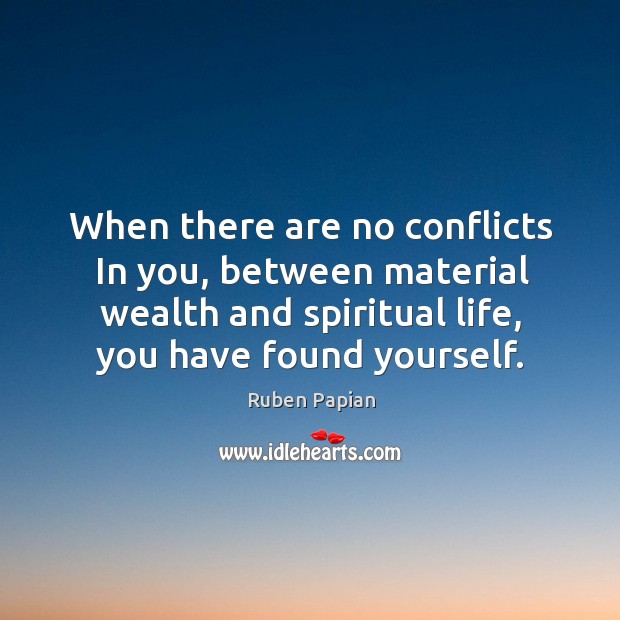 When there are no conflicts In you, between material wealth and spiritual Image