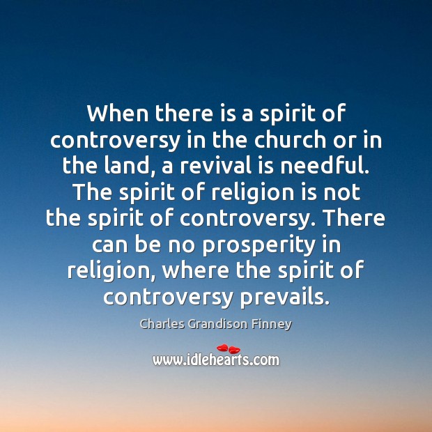 When there is a spirit of controversy in the church or in Charles Grandison Finney Picture Quote