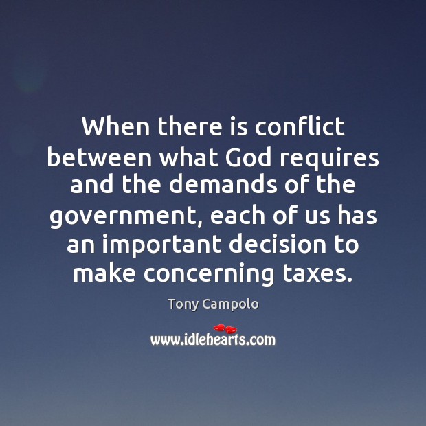 When there is conflict between what God requires and the demands of Tony Campolo Picture Quote