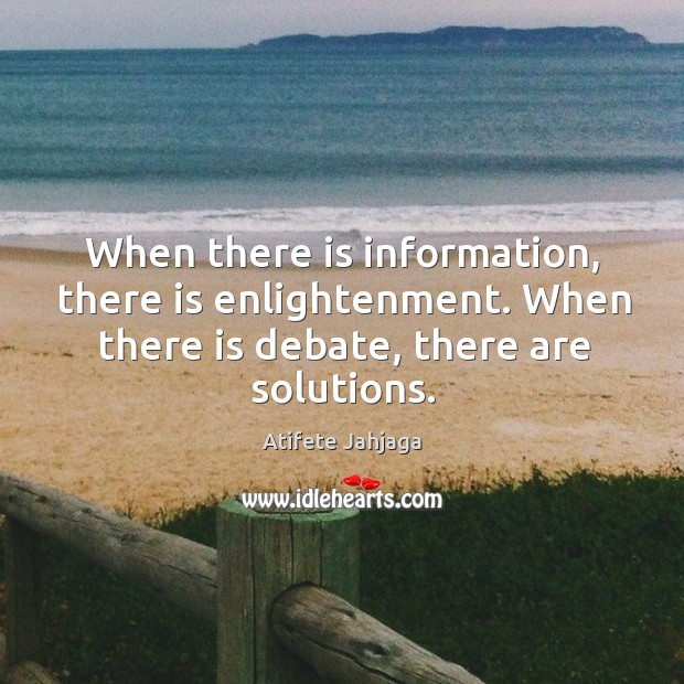 When there is information, there is enlightenment. When there is debate, there Atifete Jahjaga Picture Quote