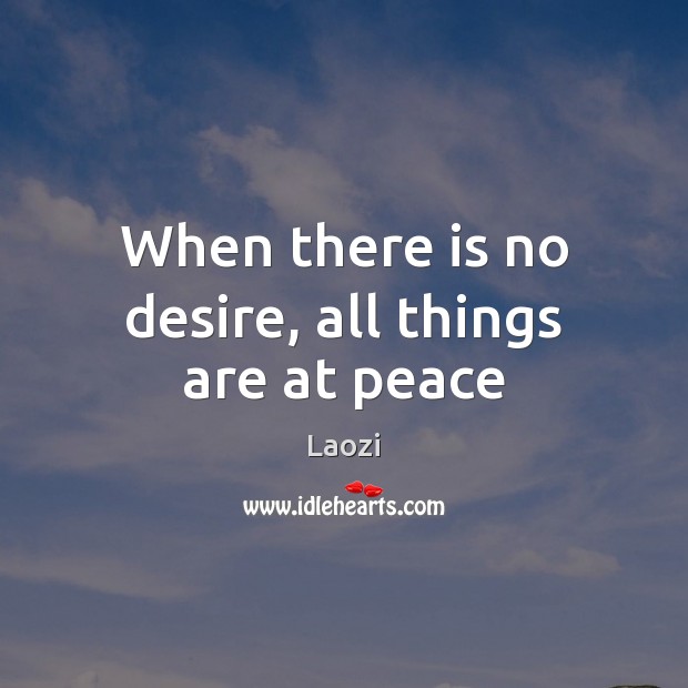 When there is no desire, all things are at peace Image