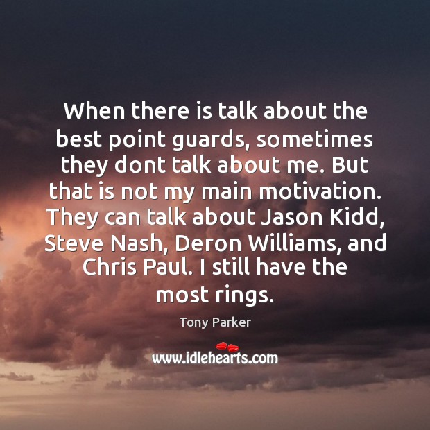 When there is talk about the best point guards, sometimes they dont Tony Parker Picture Quote