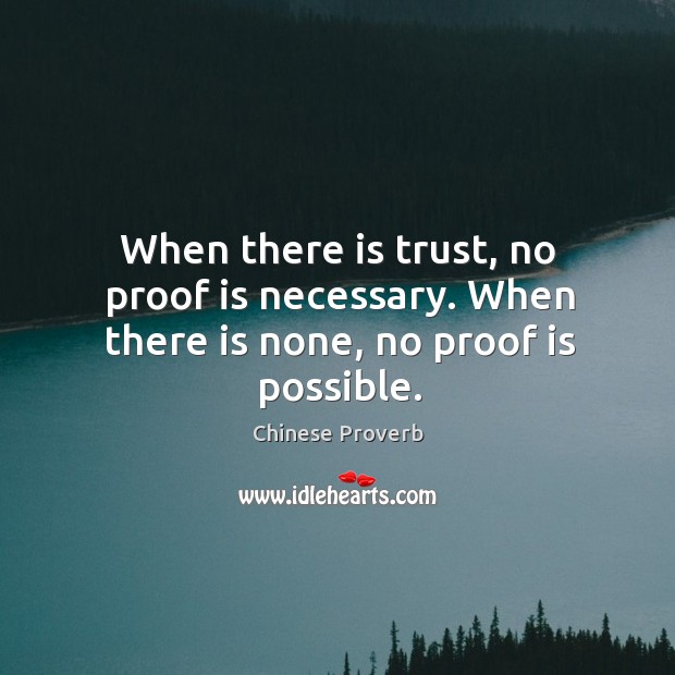 When there is trust, no proof is necessary. Chinese Proverbs Image