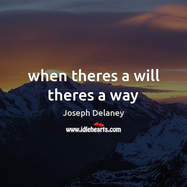 When theres a will theres a way Joseph Delaney Picture Quote