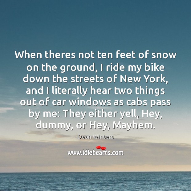 When theres not ten feet of snow on the ground, I ride Dean Winters Picture Quote