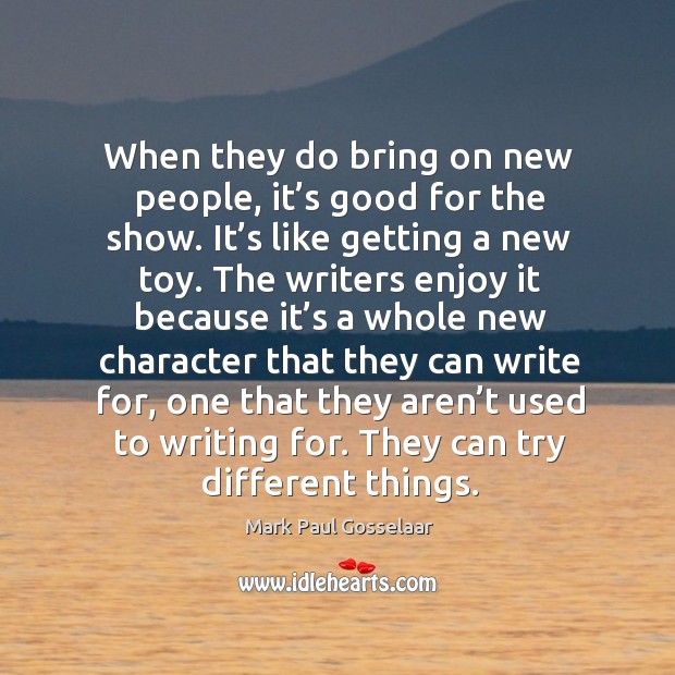 When they do bring on new people, it’s good for the show. Image