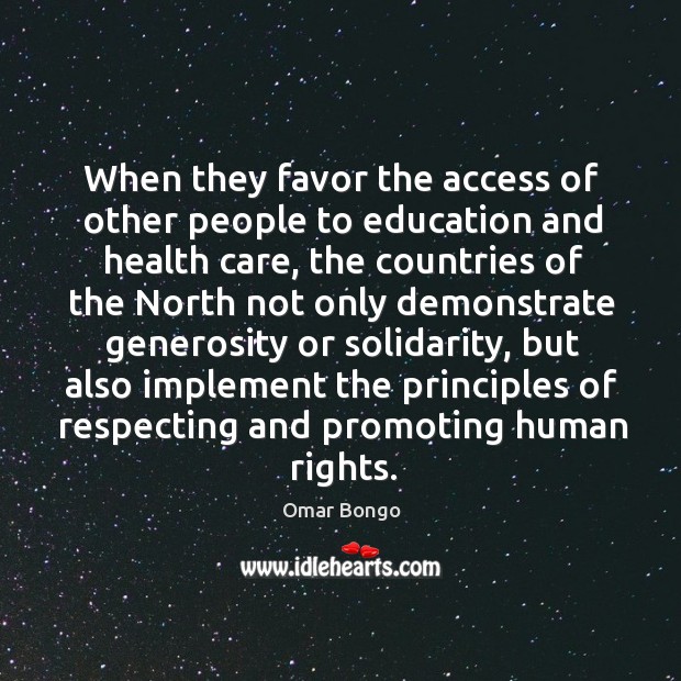 When they favor the access of other people to education and health care Omar Bongo Picture Quote