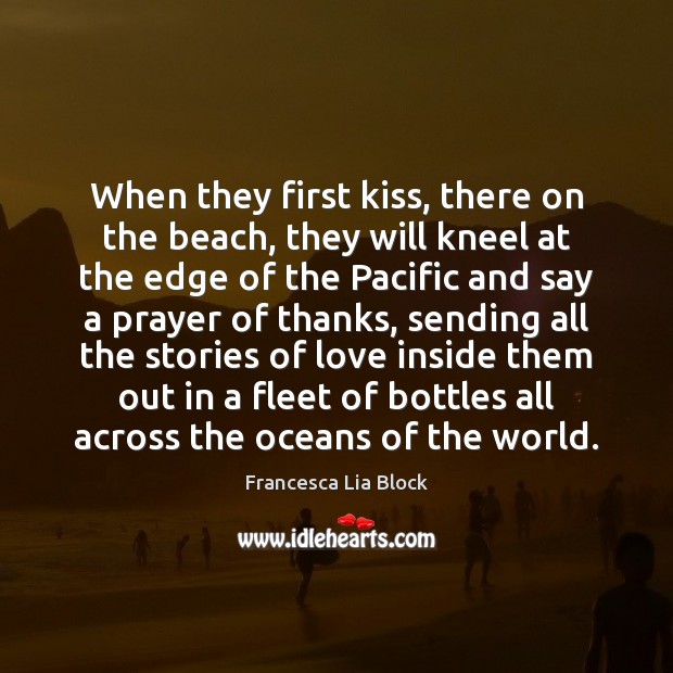 When they first kiss, there on the beach, they will kneel at 