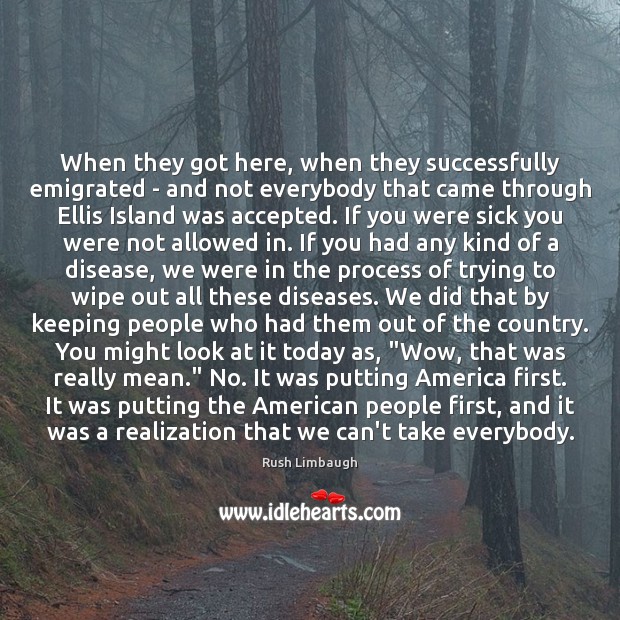 When they got here, when they successfully emigrated – and not everybody Rush Limbaugh Picture Quote