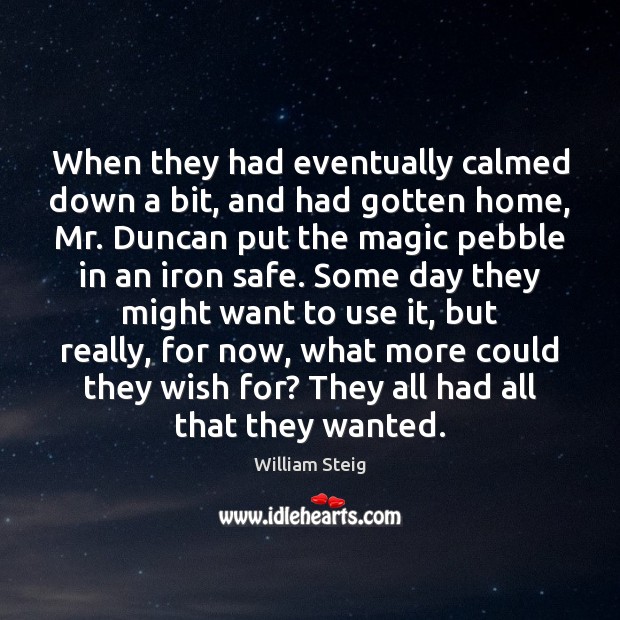 When they had eventually calmed down a bit, and had gotten home, William Steig Picture Quote